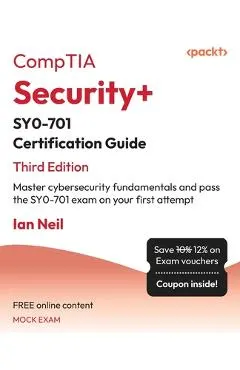 CompTIA Security+ SY0-701 Certification Guide - Third Edition: Master cybersecurity fundamentals and pass the SY0-701 exam on your first attempt