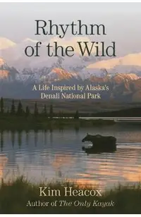 Rhythm of the Wild: A Life Inspired by Alaska's Denali National Park