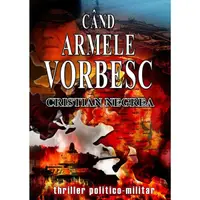 Când Armele Vorbesc - Paperback - Cristian Negrea