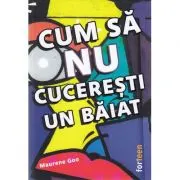 Cum sa nu cuceresti un baiat