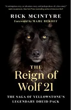 The Reign of Wolf 21: The Saga of Yellowstone's Legendary Druid Pack