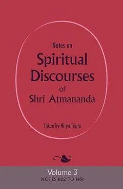Notes on Spiritual Discourses of Shri Atmananda: Volume 3