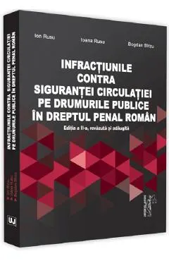 Infractiunile contra sigurantei circulatiei pe drumurile publice in dreptul penal roman Ed.2