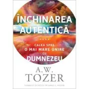 Inchinarea autentica. Calea spre o mai mare unire cu Dumnezeu