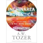 Inchinarea autentica. Calea spre o mai mare unire cu Dumnezeu