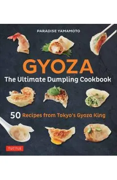 Gyoza: The Ultimate Dumpling Cookbook