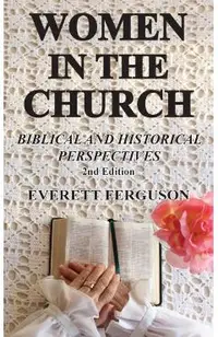 Women in the Church: Biblical and Historical Perspectives