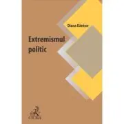Extremismul politic. Oglinda tulburatoare a vremurilor noastre