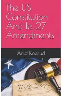 The Us Constitution and Its 27 Amendments