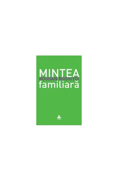 Mintea familiară - Paperback brosat - Bogdan Boghiţoi