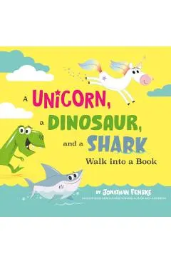 A Unicorn, a Dinosaur, and a Shark Walk Into a Book