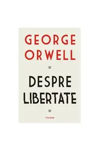 Despre libertate - Paperback brosat - George Orwell