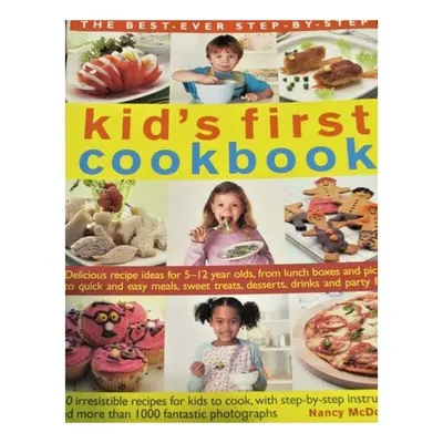 The Best-ever Step-by-step Kid's First Cookbook Delicious Recipe Ideas for 5-12 Year Olds, from Lunch Boxes and Picnics to Quick and Easy Meals, Sweet Treats, Desserts, Drinks and Party Food