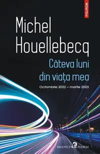 Câteva luni din viaţa mea - Paperback brosat - Michel Houellebecq