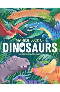 My First Book of Dinosaurs: An Awesome First Look at the Prehistoric World of Dinosaurs