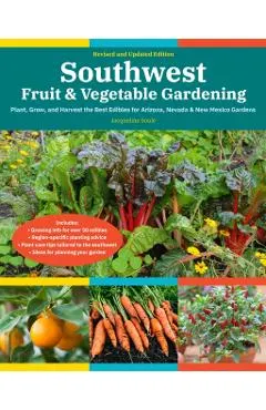 Southwest Fruit & Vegetable Gardening, 2nd Edition: Plant, Grow, and Harvest the Best Edibles for Arizona, Nevada & New Mexico Gardens