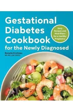 Gestational Diabetes Cookbook for the Newly Diagnosed: Easy Recipes and Meal Plans for a Healthy Pregnancy