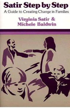 Satir Step by Step: A Guide to Creating Change in Families