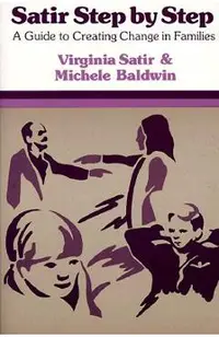 Satir Step by Step: A Guide to Creating Change in Families