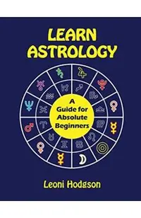 Learn Astrology: A Guide for Absolute Beginners