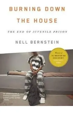 Burning Down the House: The End of Juvenile Prison