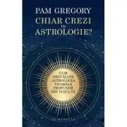 Chiar crezi in astrologie?