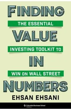 Finding Value in Numbers: The Essential Investing Toolkit to Win on Wall Street