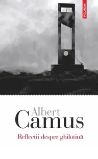 Reflecţii despre ghilotină - Paperback brosat - Albert Camus