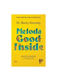 Metoda Good Inside. Bunatatea interioara a copilului tau