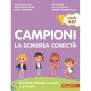 Campioni la scrierea corecta. Exercitii de vocabular, ortografie si punctuatie. Clasele 3-4