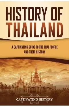 History of Thailand: A Captivating Guide to the Thai People and Their History