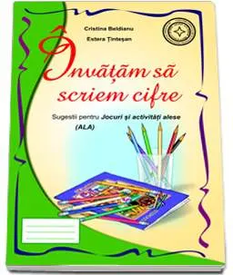 Invatam sa scriem cifre. Sugestii pentru Jocuri si activitati alese