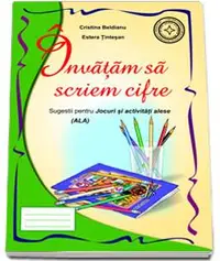 Invatam sa scriem cifre. Sugestii pentru Jocuri si activitati alese