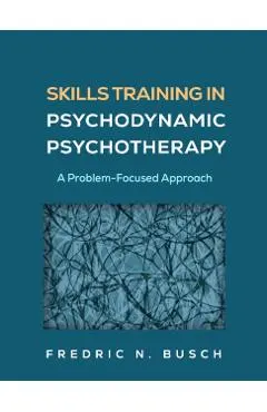 Skills Training in Psychodynamic Psychotherapy: A Problem-Focused Approach