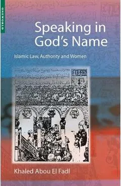 Speaking in God's Name: Islamic Law, Authority and Women