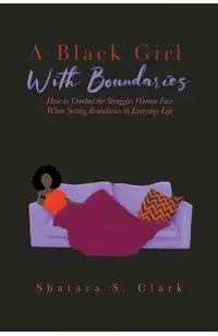 A Black Girl With Boundaries: How to Combat the Struggles Women Face When Setting Boundaries in Everyday Life