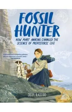 Fossil Hunter: How Mary Anning Changed the Science of Prehistoric Life