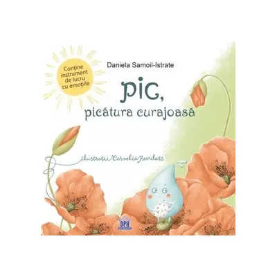 Pic, picătura curajoasă - Hardcover - Daniela Samoil-Istrate