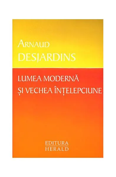 Lumea modernă şi vechea înţelepciune - Paperback brosat - Arnaud Desjardins