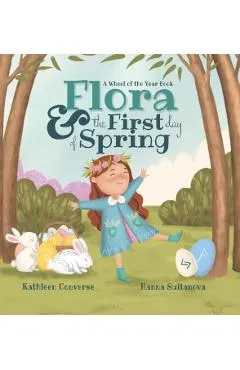 Flora & the First Day of Spring: A Wheel of the Year Book