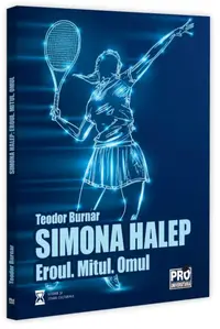 Simona Halep. Eroul. Mitul. Omul - Paperback brosat