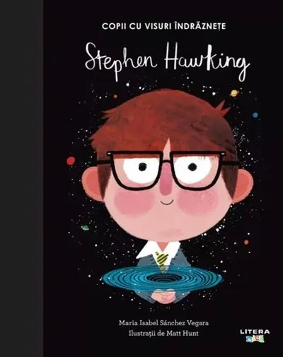 Stephen Hawking. Copii cu visuri îndrăznețe - Hardcover - Maria Isabel Sánchez Vegara