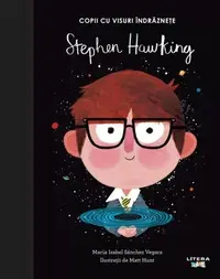 Stephen Hawking. Copii cu visuri îndrăznețe - Hardcover - Maria Isabel Sánchez Vegara