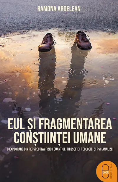 Eul și fragmentarea conștiinței umane. O explorare din perspectiva fizicii cuantice, filozofiei, teologiei și psihanalizei (epub)