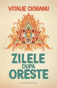 Zilele după Oreste - Paperback brosat - Vitalie Ciobanu