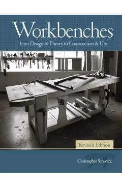 Workbenches Revised Edition: From Design & Theory to Construction & Use