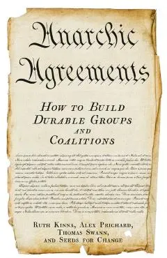 Anarchic Agreements: A Field Guide to Collective Organizing