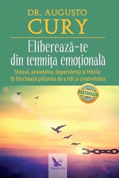 Eliberează-te din temnița emoțională. Stresul, anxietatea, dependența și fobiile îți blochează plăcerea de a trăi și creativitatea - Paperback - Dr. Augusto Cury