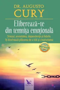 Eliberează-te din temnița emoțională. Stresul, anxietatea, dependența și fobiile îți blochează plăcerea de a trăi și creativitatea - Paperback - Dr. Augusto Cury