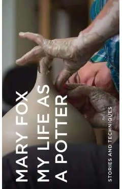 My Life as a Potter: Stories and Techniques